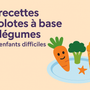👨🍳 10 recettes ludiques à base de légumes